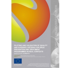 Piloting and Validation of Quality and Evidence Criteria for Drug Prevention and Treatment Programmes in real contexts. Executive summary